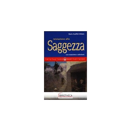 INIZIAZIONE ALLA SAGGEZZA. CON MASSIME E AFORISMI