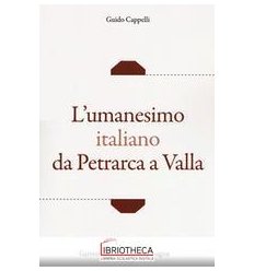 L'UMANESIMO ITALIANO DA PETRARCA A VALLA