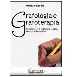 GRAFOLOGIA E GRAFOTERAPIA. COMPRENDERE E MIGLIORARE