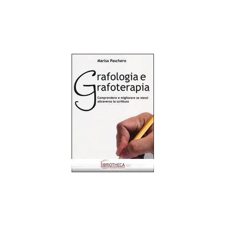 GRAFOLOGIA E GRAFOTERAPIA. COMPRENDERE E MIGLIORARE