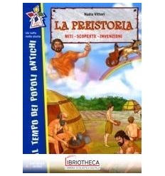 LA PREISTORIA - MITI, SCOPERTE, INVENZIONI