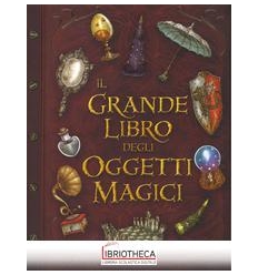 GRANDE LIBRO DEGLI OGGETTI MAGICI. EDIZ.