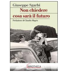 NON CHIEDERE COSA SARÀ IL FUTURO