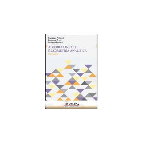 ALGEBRA LINEARE E GEOMETRIA ANALITICA. ESERCIZIARIO