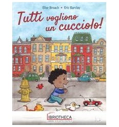 TUTTI VOGLIONO UN CUCCIOLO. EDIZ. A COLO