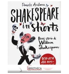 SHAKESPEARE IN SHORTS - DIECI STORIE DI WILLIAM SHAK