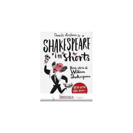 SHAKESPEARE IN SHORTS - DIECI STORIE DI WILLIAM SHAK