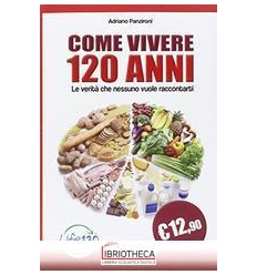 COME VIVERE 120 ANNI. LE VERIT CHE NESS