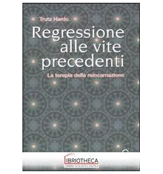 REGRESSIONE ALLE VITE PRECEDENTI. LA TERAPIA DELLA R