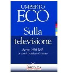 SULLA TELEVISIONE. SCRITTI 1956-2015