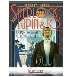 SHERLOCK, LUPIN & IO N.21. GRANDE INGANNO AL ROYAL H