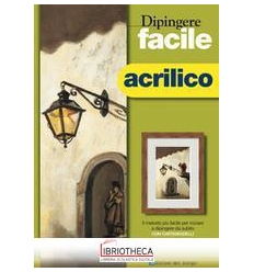 DIPINGERE FACILE - ACRILICO