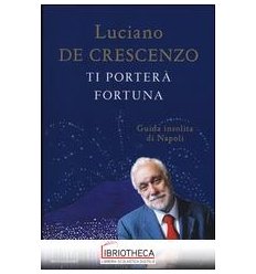 TI PORTER FORTUNA. GUIDA INSOLITA DI NA