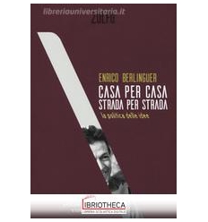 CASA PER CASA STRADA PER STRADA - LA POLITICA DELLE