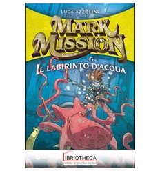 MARK MISSION & IL LABIRINTO D'ACQUA