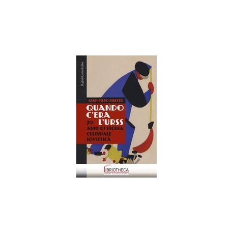 QUANDO C'ERA L'URSS. 70 ANNI DI STORIA CULTURALE SOV