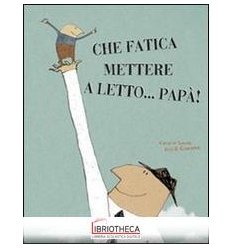 CHE FATICA METTERE A LETTO... PAPÀ!