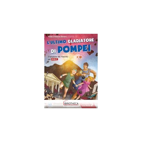 L'ULTIMO GLADIATORE DI POMPEI. L'ERUZIONE DEL VESUVI