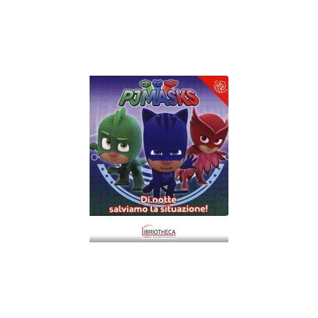 DI NOTTE SALVIAMO LA SITUAZIONE! PJ MASKS. EDIZ. A C