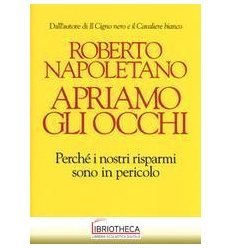 APRIAMO GLI OCCHI. PERCHÉ I NOSTRI RISPARMI SONO IN