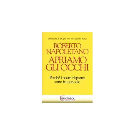 APRIAMO GLI OCCHI. PERCHÉ I NOSTRI RISPARMI SONO IN