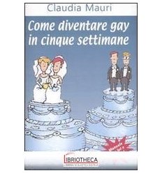 COME DDIVENTARE GAY IN CINQUE SETTIMANE