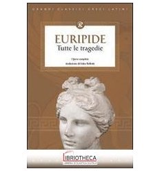 TUTTE LE TRAGEDIE (EURIPIDE)