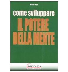 COME SVILUPPARE IL POTERE DELLA MENTE