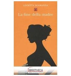 LA FINE DELLA MADRE