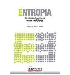 ENTROPIA - UN AFFASCINANTE VIAGGIO TRA ORDINE E DISO