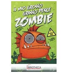 MIO GROSSO GRASSO PESCE ZOMBIE. VOL. 1