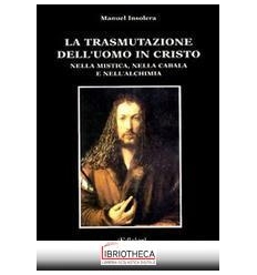 TRASMUTAZIONE DELL'UOMO IN CRISTO NELLA MISTICA NELL