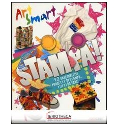 STAMPA! ART SMART. EDIZ. ILLUSTRATA