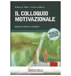 COLLOQUIO MOTIVAZIONALE. AIUTARE LE PERSONE A CAMBIA