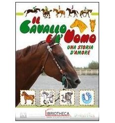 CAVALLO E L'UOMO. UNA STORIA D'AMORE. EDIZ. ILLUSTRA