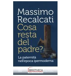 COSA RESTA DEL PADRE ? LA PATERNITA' NELL'EPOCA ..