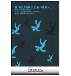 SILENZIO DELLA POLVERE. CAPITALE VERITÀ E MORTE IN U