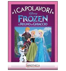 FROZEN. IL REGNO DI GHIACCIO - I CAPOLAVORI