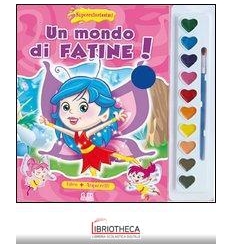 MONDO DI FATINE! SUPERCOLORISSIMI. EDIZ. ILLUSTRATA.