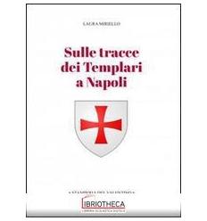 SULLE TRACCE DEI TEMPLARI A NAPOLI. STORIA E STORIE