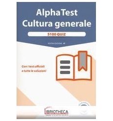 ALPHA TEST CULTURA GENERALE. 5100 QUIZ