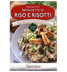 500 RICETTE DI RISO E RISOTTI