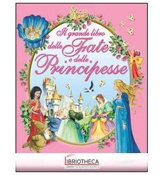 GRANDE LIBRO DELLE FATE E DELLE PRINCIPESSE. EDIZ. I