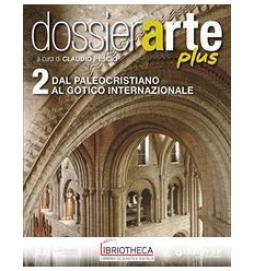 DOSSIER ARTE PLUS 2 - DAL PALEOCRISTIANO AL GOTICO I