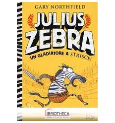 JULIUS ZEBRA. UN GLADIATORE A STRISCE! C