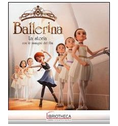 BALLERINA. LA STORIA CON LE IMMAGINI DEL FILM