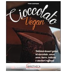 CIOCCOLATO VEGAN. DELIZIOSI DESSERT GOLOSI AL CIOCCO