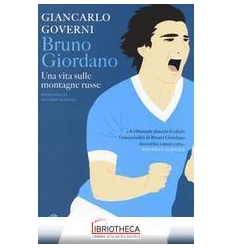 BRUNO GIORDANO UNA VITA SULLE MONTAGNE RUSSE