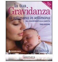 LA TUA GRAVIDANZA DI SETTIMANA IN SETTIMANA - III ED