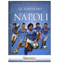 I CAMPIONI CHE HANNO FATTO GRANDE IL NAPOLI